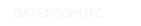 DATENSCHUTZ